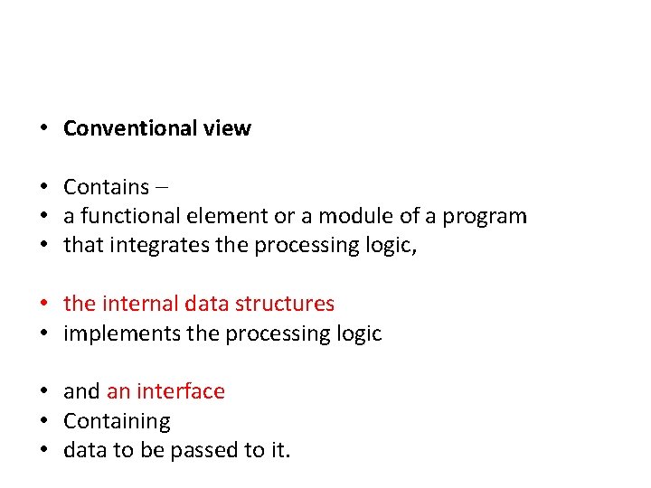 • Conventional view • Contains – • a functional element or a module • Conventional view • Contains – • a functional element or a module