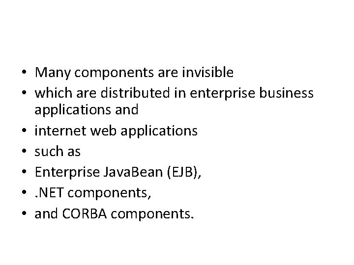 • Many components are invisible • which are distributed in enterprise business applications • Many components are invisible • which are distributed in enterprise business applications