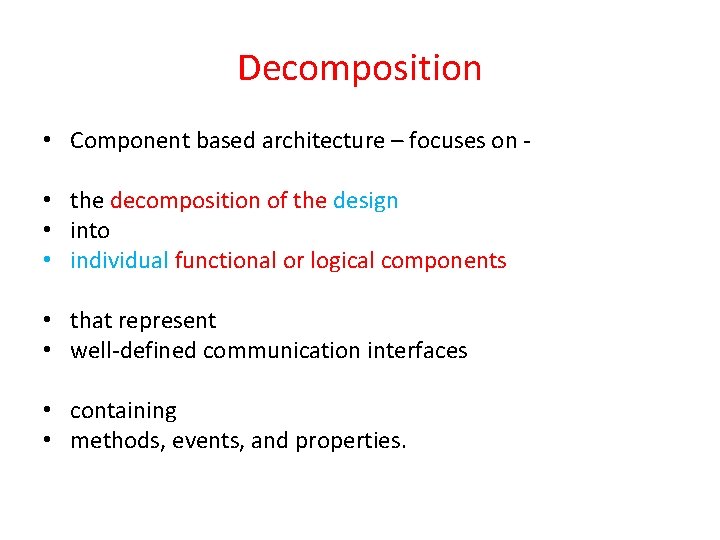 Decomposition • Component based architecture – focuses on • the decomposition of the design Decomposition • Component based architecture – focuses on • the decomposition of the design