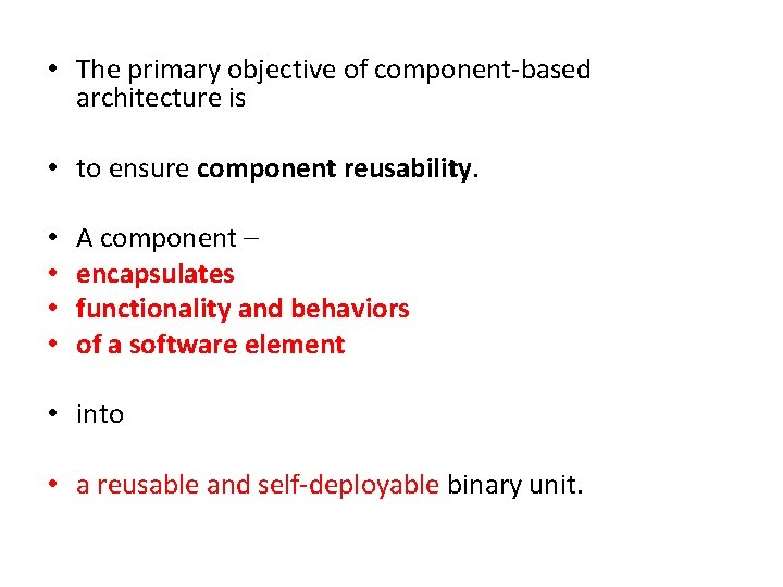 • The primary objective of component-based architecture is • to ensure component reusability. • The primary objective of component-based architecture is • to ensure component reusability.