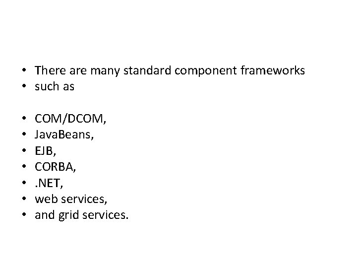 • There are many standard component frameworks • such as • • COM/DCOM, • There are many standard component frameworks • such as • • COM/DCOM,