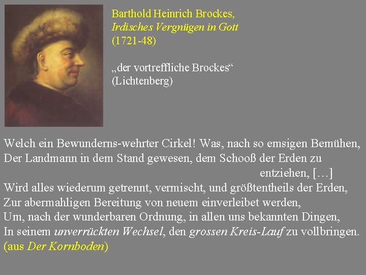 Barthold Heinrich Brockes, Irdisches Vergnügen in Gott (1721 -48) „der vortreffliche Brockes“ (Lichtenberg) Welch