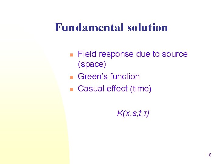 Fundamental solution n Field response due to source (space) Green’s function Casual effect (time)