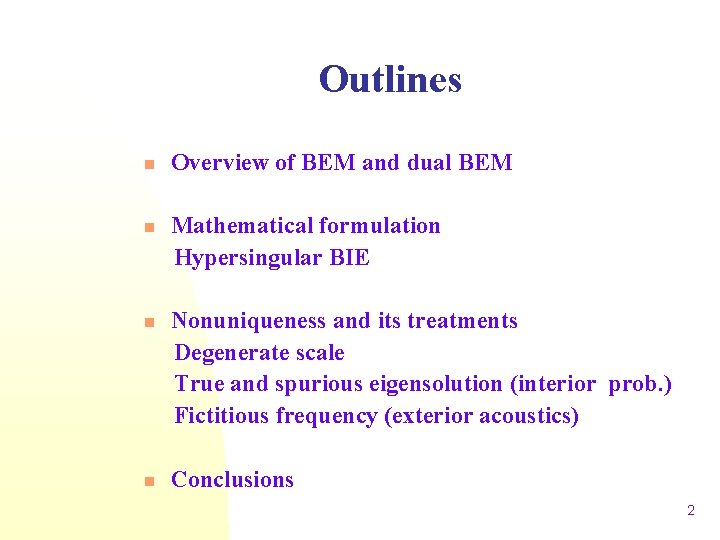 Outlines n n Overview of BEM and dual BEM Mathematical formulation Hypersingular BIE Nonuniqueness