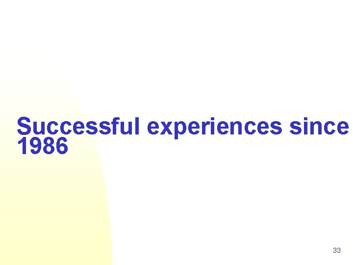 Successful experiences since 1986 33 