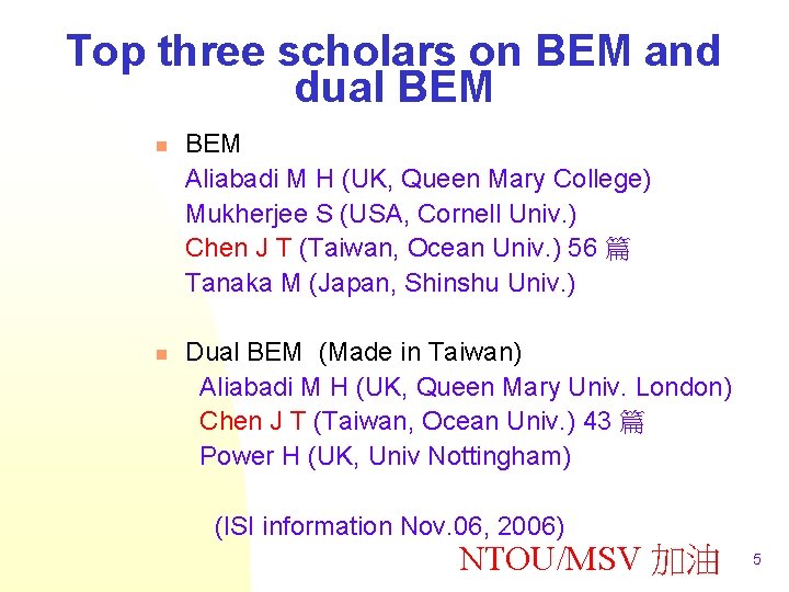 Top three scholars on BEM and dual BEM n n BEM Aliabadi M H