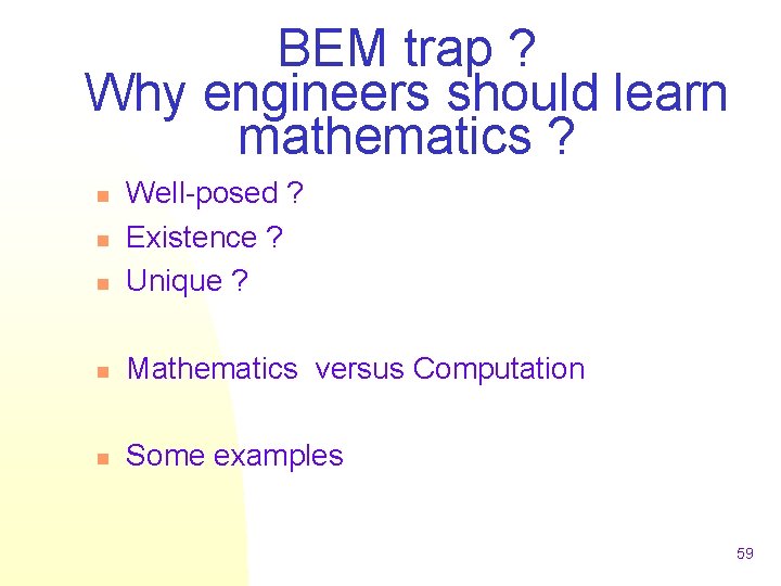 BEM trap ? Why engineers should learn mathematics ? n Well-posed ? Existence ?