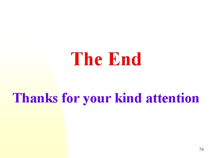 The End Thanks for your kind attention 74 
