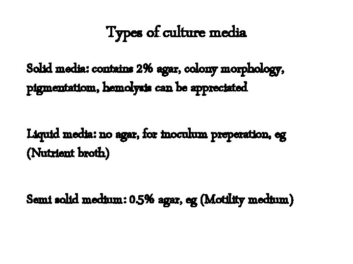 Types of culture media Solid media: contains 2% agar, colony morphology, pigmentatiom, hemolysis can