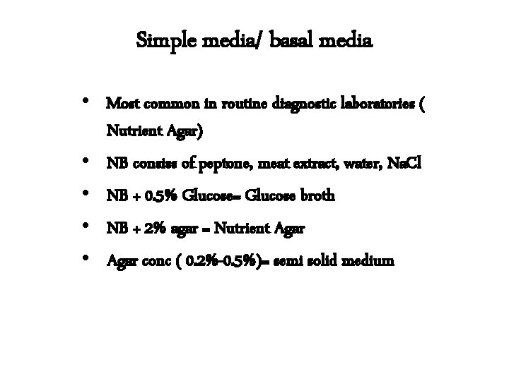 Simple media/ basal media • Most common in routine diagnostic laboratories ( Nutrient Agar)