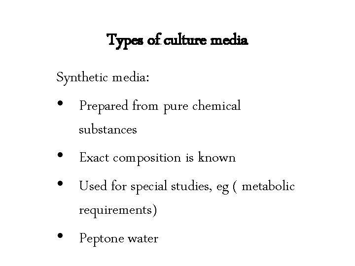 Types of culture media Synthetic media: • Prepared from pure chemical substances • Exact