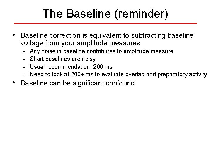 The Baseline (reminder) • • Baseline correction is equivalent to subtracting baseline voltage from