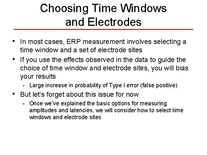 Choosing Time Windows and Electrodes • • In most cases, ERP measurement involves selecting