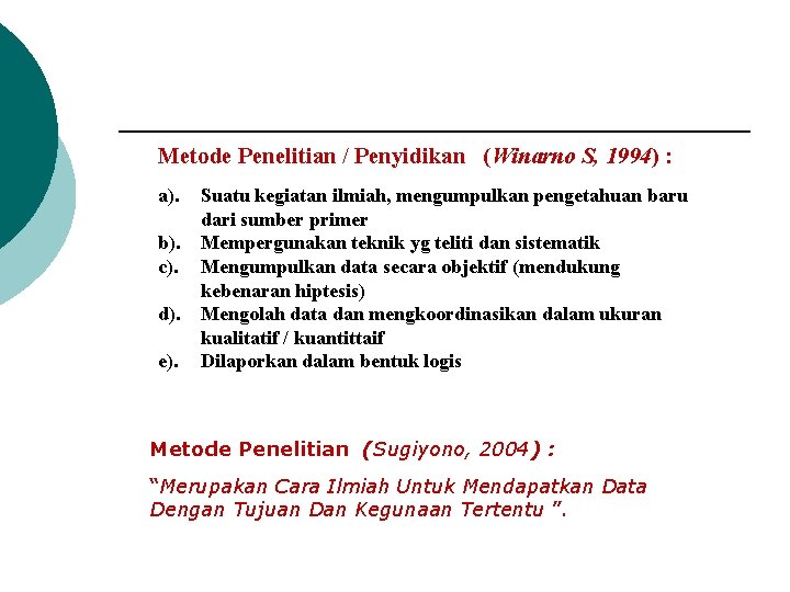 Metode Penelitian / Penyidikan (Winarno S, 1994) : a). b). c). d). e). Suatu
