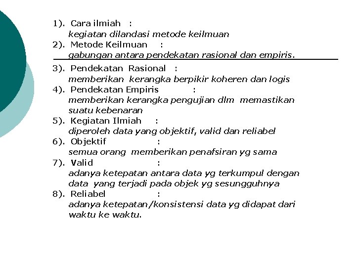 1). Cara ilmiah : kegiatan dilandasi metode keilmuan 2). Metode Keilmuan : gabungan antara