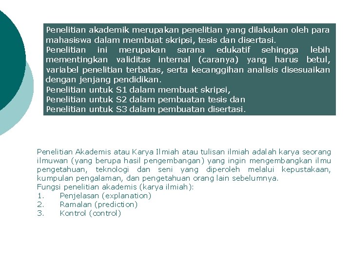Penelitian akademik merupakan penelitian yang dilakukan oleh para mahasiswa dalam membuat skripsi, tesis dan