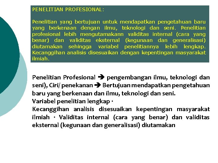 PENELITIAN PROFESIONAL: Penelitian yang bertujuan untuk mendapatkan pengetahuan baru yang berkenaan dengan ilmu, teknologi