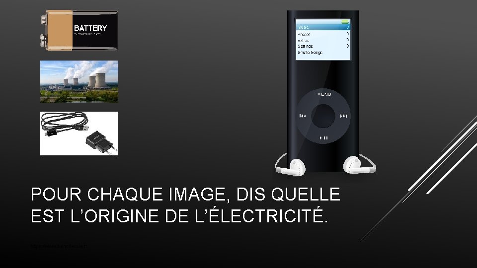 POUR CHAQUE IMAGE, DIS QUELLE EST L’ORIGINE DE L’ÉLECTRICITÉ. https: //www. bancdecole. fr 