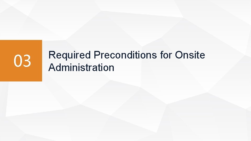 03 Required Preconditions for Onsite Administration 