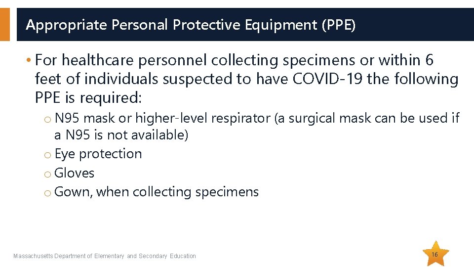 Appropriate Personal Protective Equipment (PPE) • For healthcare personnel collecting specimens or within 6