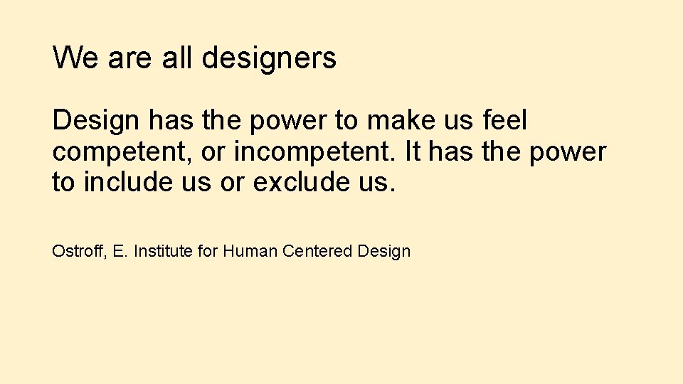 We are all designers Design has the power to make us feel competent, or