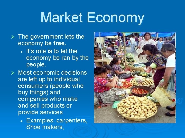 Market Economy The government lets the economy be free. l It’s role is to