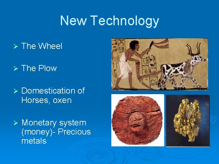 New Technology Ø The Wheel Ø The Plow Ø Domestication of Horses, oxen Ø