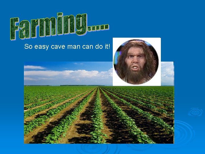 So easy cave man can do it! 