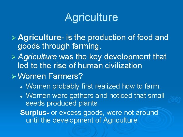 Agriculture Ø Agriculture- is the production of food and goods through farming. Ø Agriculture