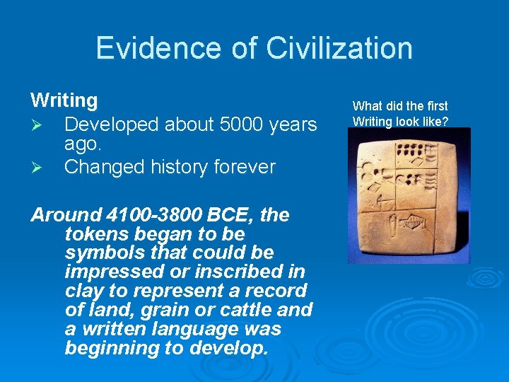 Evidence of Civilization Writing Ø Developed about 5000 years ago. Ø Changed history forever