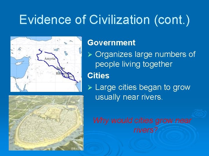 Evidence of Civilization (cont. ) Government Ø Organizes large numbers of people living together