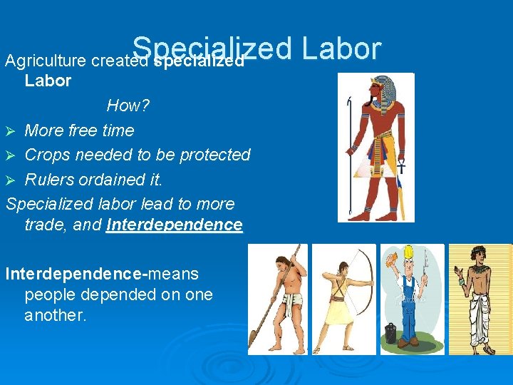 Specialized Labor Agriculture created specialized Labor How? Ø More free time Ø Crops needed