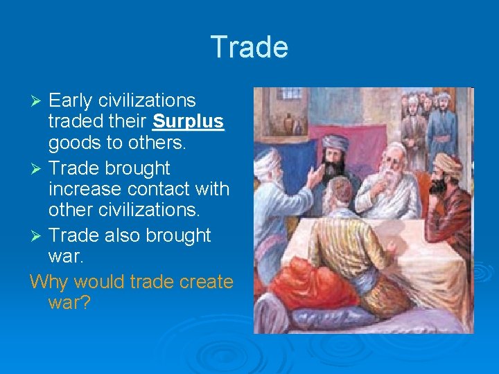 Trade Early civilizations traded their Surplus goods to others. Ø Trade brought increase contact