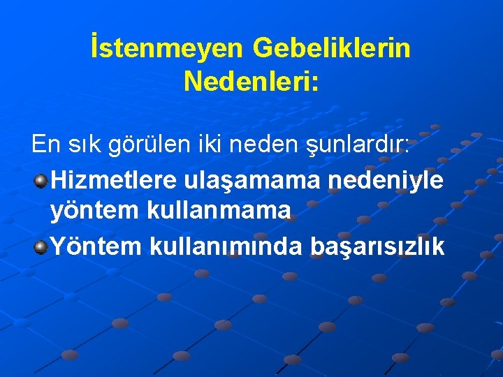 İstenmeyen Gebeliklerin Nedenleri: En sık görülen iki neden şunlardır: Hizmetlere ulaşamama nedeniyle yöntem kullanmama