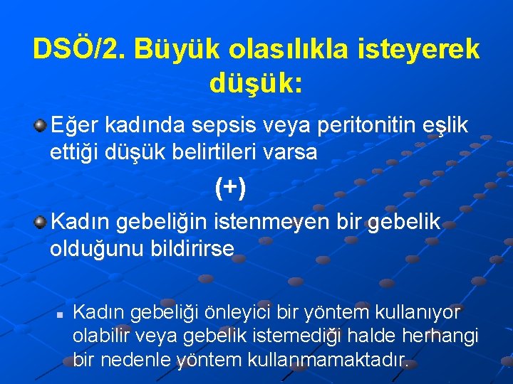 DSÖ/2. Büyük olasılıkla isteyerek düşük: Eğer kadında sepsis veya peritonitin eşlik ettiği düşük belirtileri