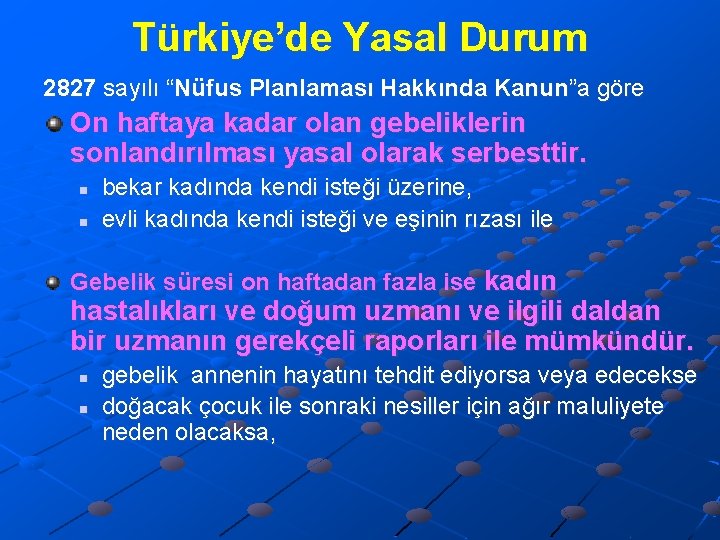 Türkiye’de Yasal Durum 2827 sayılı “Nüfus Planlaması Hakkında Kanun”a göre On haftaya kadar olan