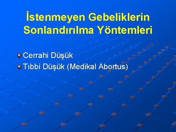 İstenmeyen Gebeliklerin Sonlandırılma Yöntemleri Cerrahi Düşük Tıbbi Düşük (Medikal Abortus) 