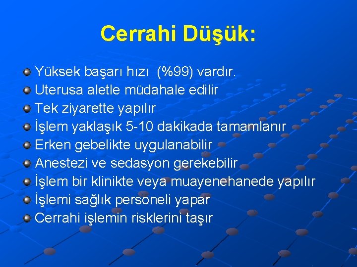 Cerrahi Düşük: Yüksek başarı hızı (%99) vardır. Uterusa aletle müdahale edilir Tek ziyarette yapılır