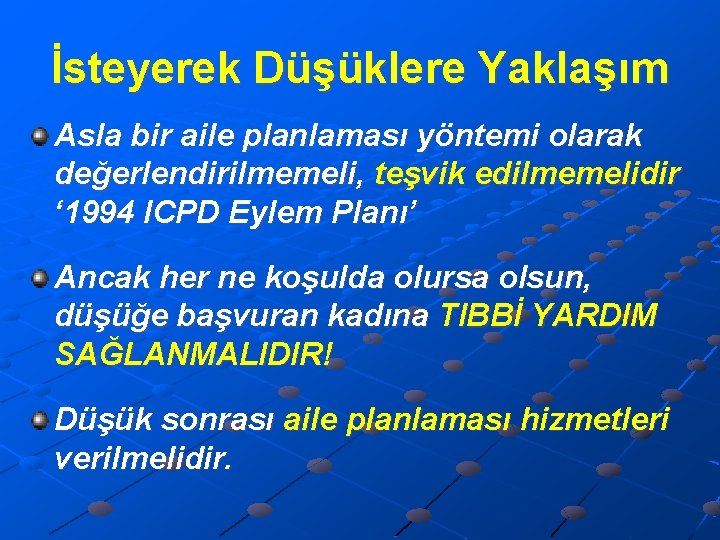 İsteyerek Düşüklere Yaklaşım Asla bir aile planlaması yöntemi olarak değerlendirilmemeli, teşvik edilmemelidir ‘ 1994