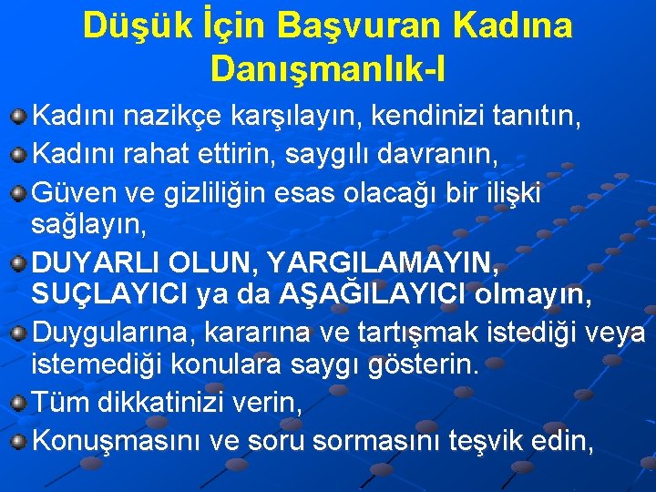 Düşük İçin Başvuran Kadına Danışmanlık-I Kadını nazikçe karşılayın, kendinizi tanıtın, Kadını rahat ettirin, saygılı