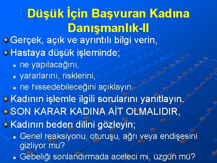 Düşük İçin Başvuran Kadına Danışmanlık-II Gerçek, açık ve ayrıntılı bilgi verin, Hastaya düşük işleminde;