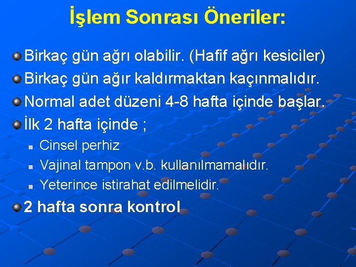 İşlem Sonrası Öneriler: Birkaç gün ağrı olabilir. (Hafif ağrı kesiciler) Birkaç gün ağır kaldırmaktan