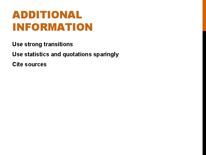 ADDITIONAL INFORMATION Use strong transitions Use statistics and quotations sparingly Cite sources 