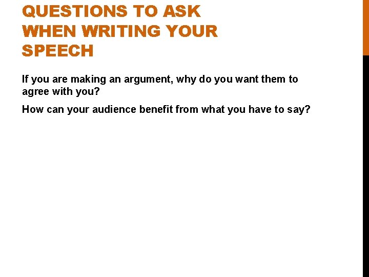 QUESTIONS TO ASK WHEN WRITING YOUR SPEECH If you are making an argument, why