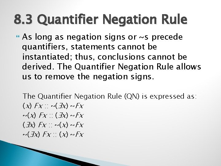 8. 3 Quantifier Negation Rule As long as negation signs or ~s precede quantifiers,