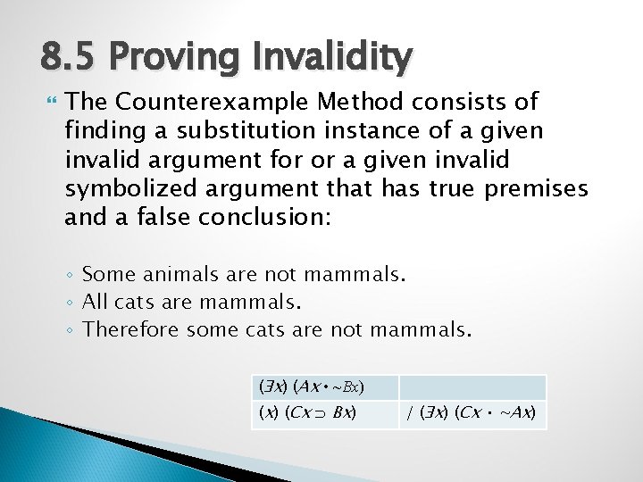 8. 5 Proving Invalidity The Counterexample Method consists of finding a substitution instance of