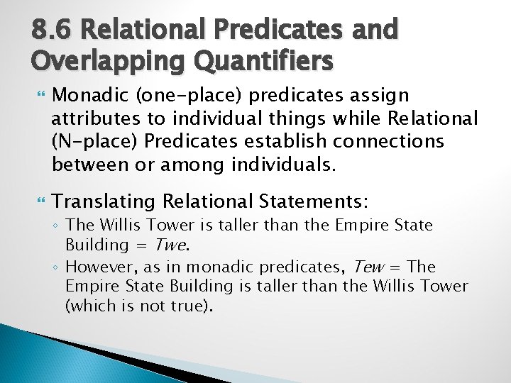 8. 6 Relational Predicates and Overlapping Quantifiers Monadic (one-place) predicates assign attributes to individual