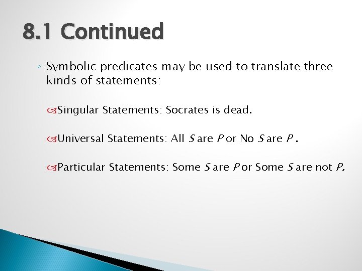 8. 1 Continued ◦ Symbolic predicates may be used to translate three kinds of