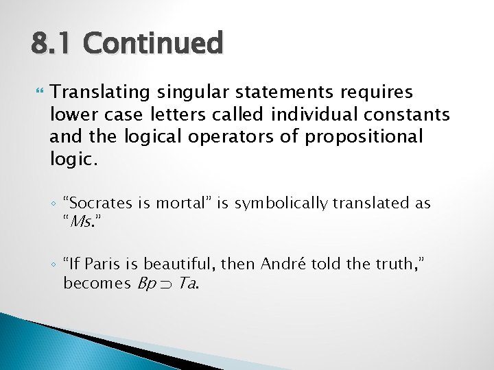 8. 1 Continued Translating singular statements requires lower case letters called individual constants and