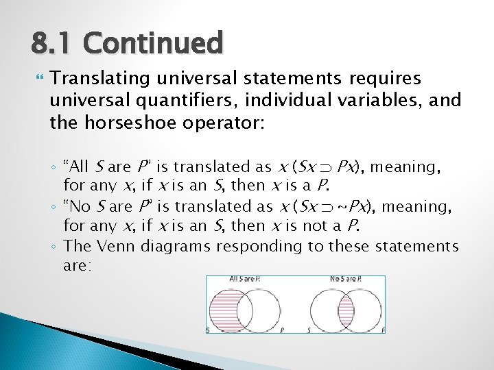 8. 1 Continued Translating universal statements requires universal quantifiers, individual variables, and the horseshoe